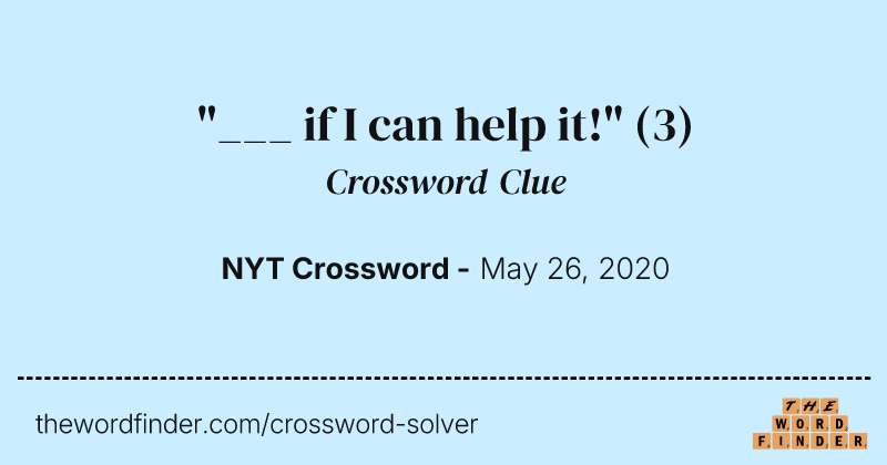 "___ if I can help it!" crossword clue image