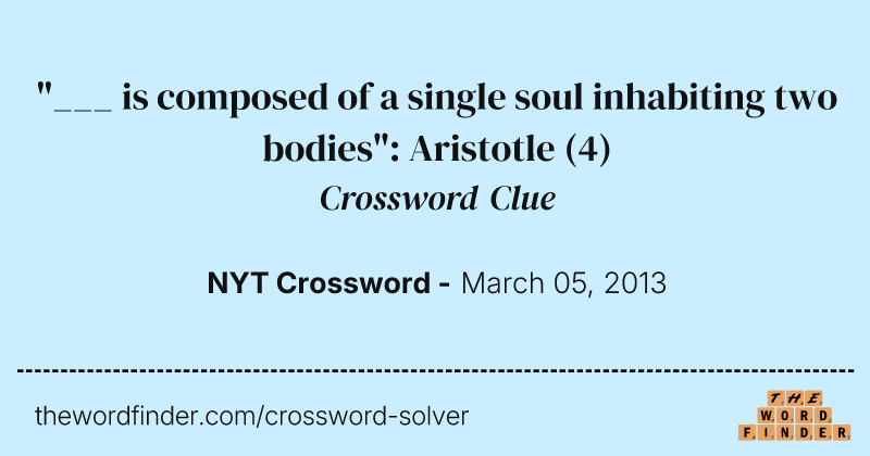 "___ is composed of a single soul inhabiting two bodies": Aristotle crossword clue image