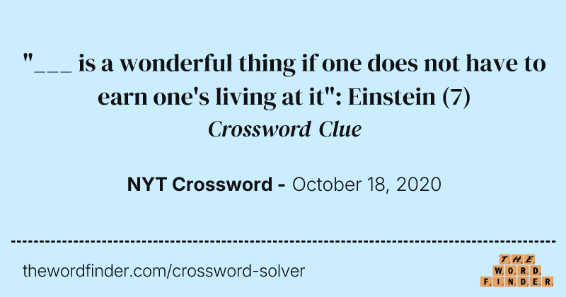 "___ is a wonderful thing if one does not have to earn one's living at it": Einstein crossword clue image