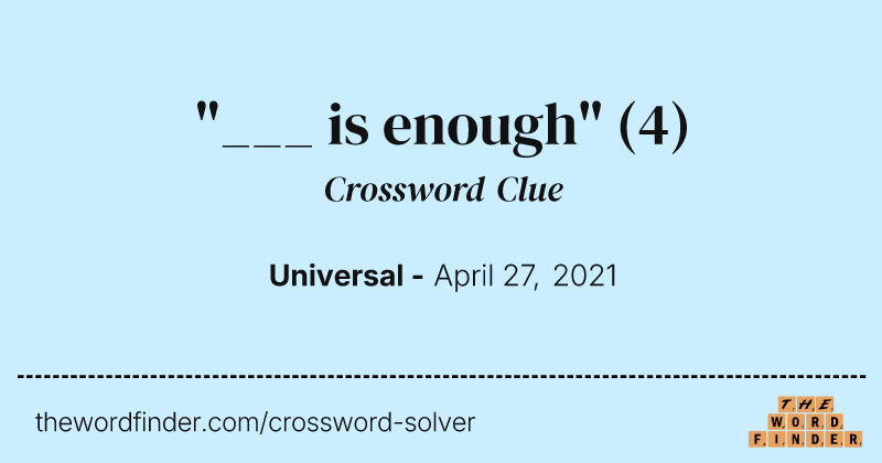 "___ is enough" crossword clue image