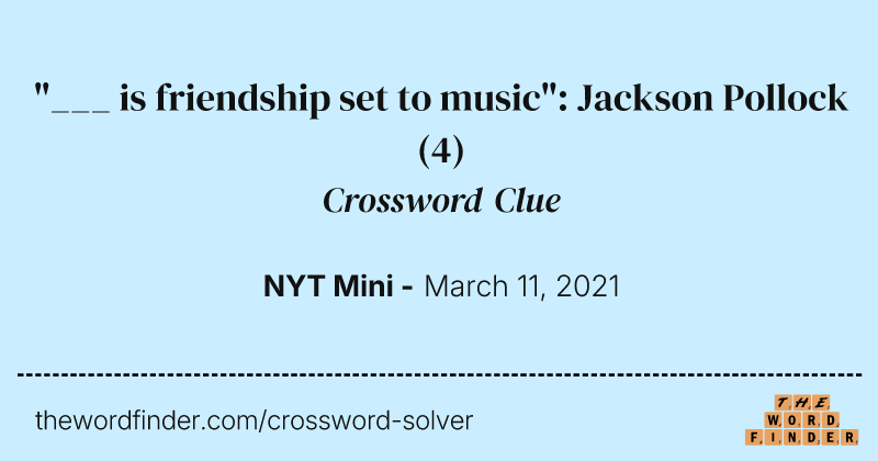"___ is friendship set to music": Jackson Pollock crossword clue image
