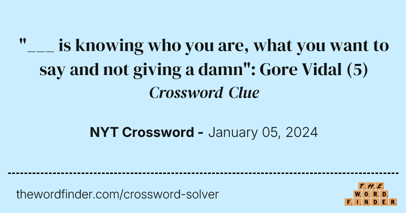 "___ is knowing who you are, what you want to say and not giving a damn": Gore Vidal crossword clue image