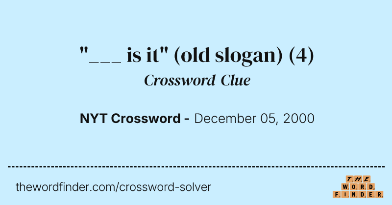 "___ is it" (old slogan) crossword clue image
