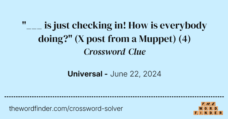 "___ is just checking in! How is everybody doing?" (X post from a Muppet) crossword clue image