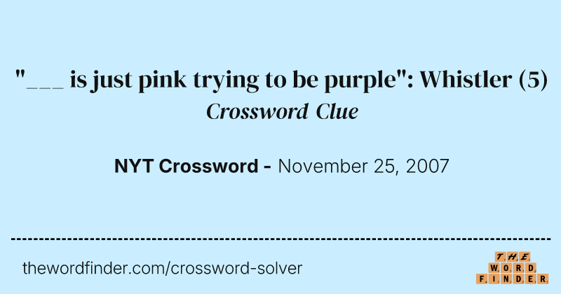 "___ is just pink trying to be purple": Whistler crossword clue image