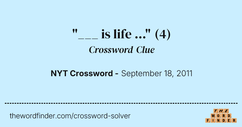 "___ is life ..." crossword clue image