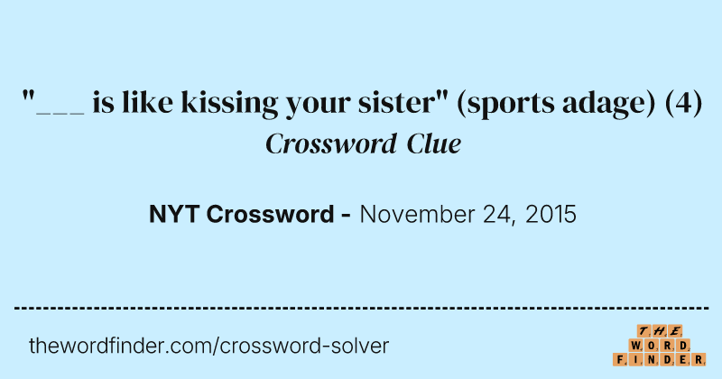 "___ is like kissing your sister" (sports adage) crossword clue image