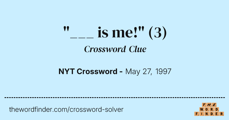 "___ is me!" crossword clue image