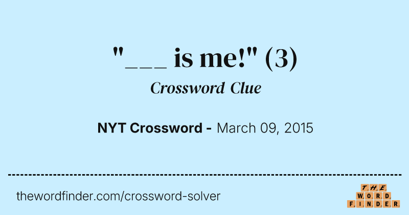 "___ is me!" crossword clue image