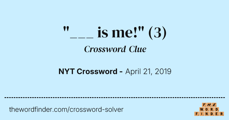 "___ is me!" crossword clue image