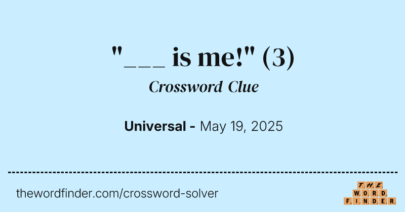 "___ is me!" crossword clue image
