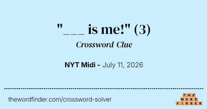 "___ is me!" crossword clue image