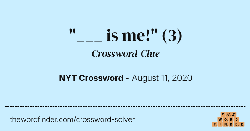 "___ is me!" crossword clue image