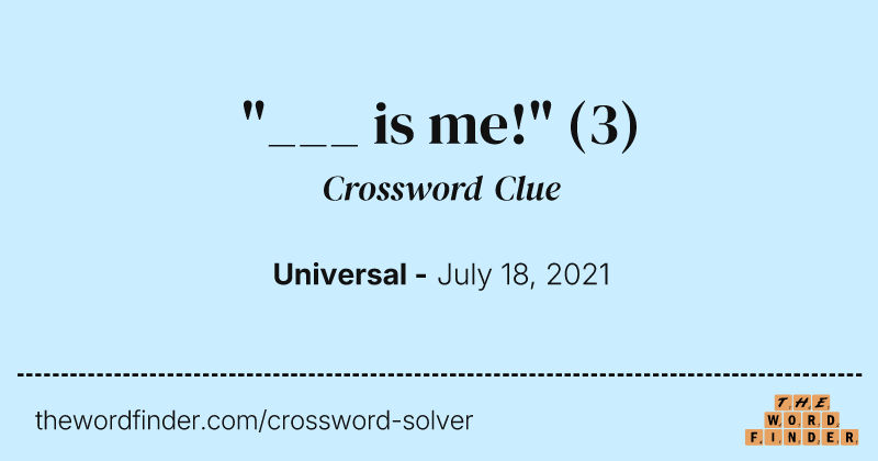 "___ is me!" crossword clue image