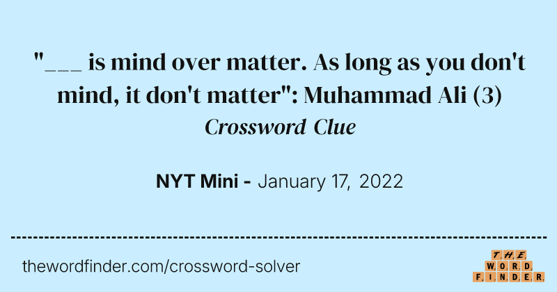 "___ is mind over matter. As long as you don't mind, it don't matter": Muhammad Ali crossword clue image