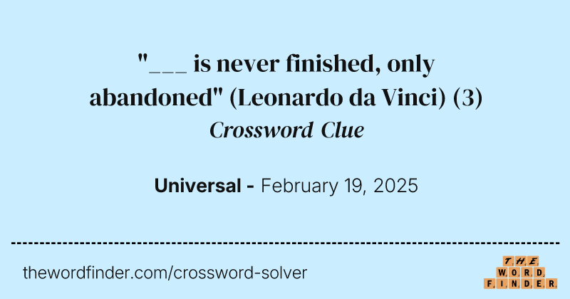 "___ is never finished, only abandoned" (Leonardo da Vinci) crossword clue image