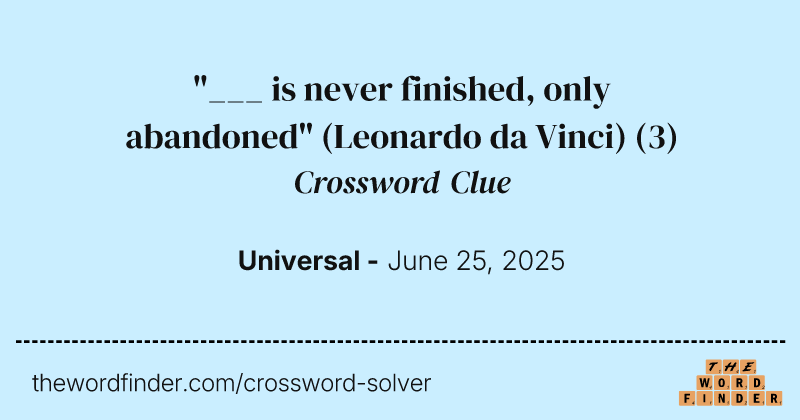 "___ is never finished, only abandoned" (Leonardo da Vinci) crossword clue image
