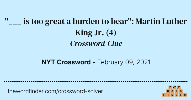 "___ is too great a burden to bear": Martin Luther King Jr. crossword clue image