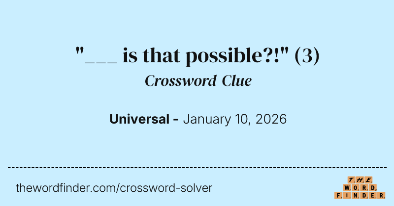 "___ is that possible?!" crossword clue image