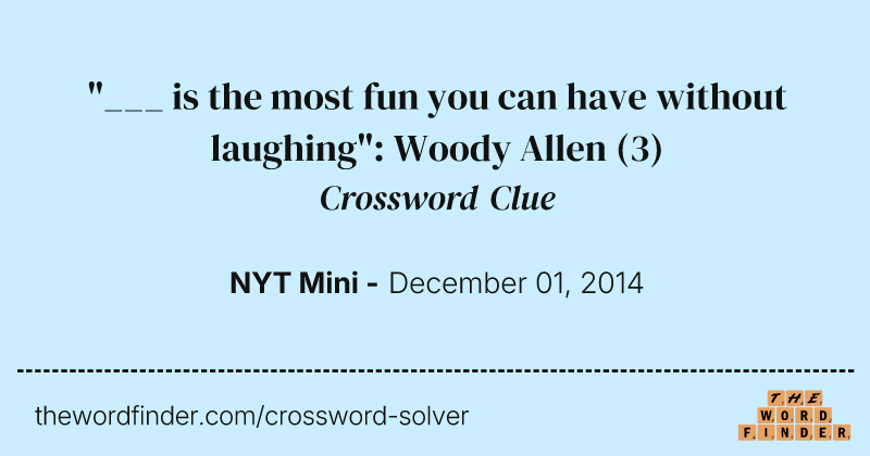 "___ is the most fun you can have without laughing": Woody Allen crossword clue image