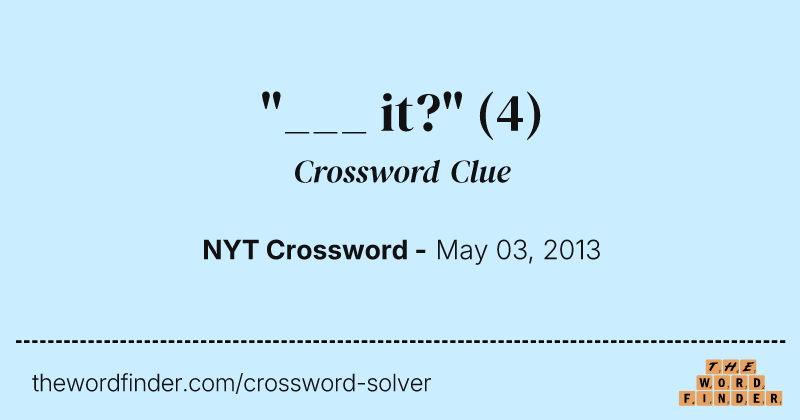 "___ it?" crossword clue image