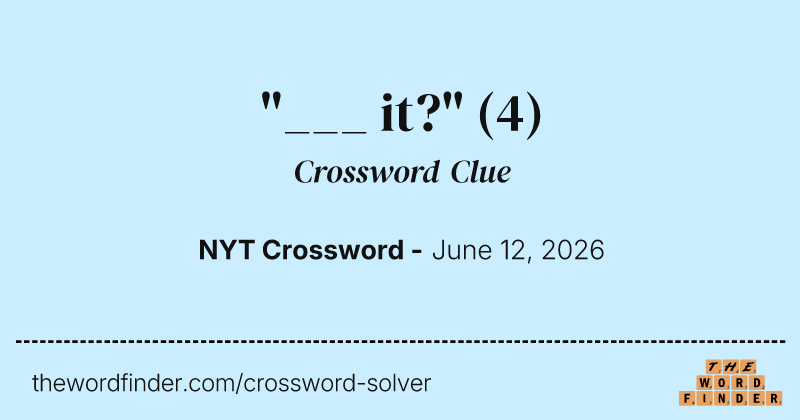 "___ it?" crossword clue image