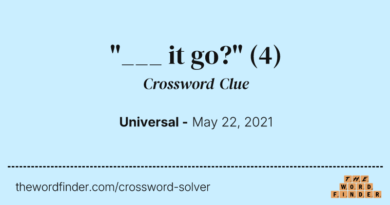 "___ it go?" crossword clue image
