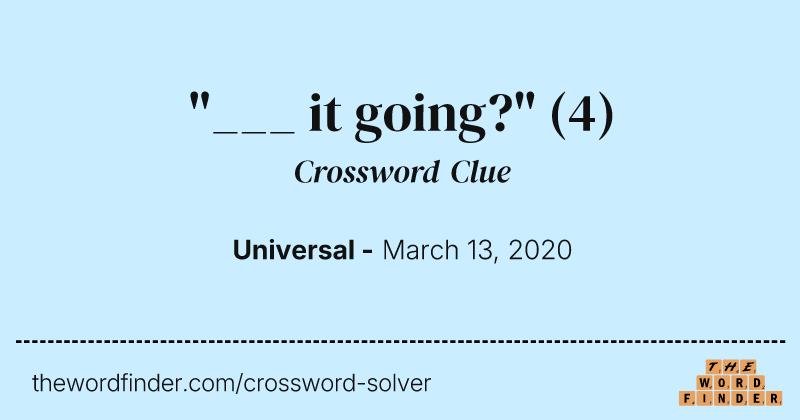 "___ it going?" crossword clue image