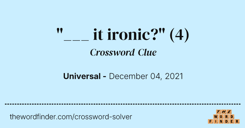 "___ it ironic?" crossword clue image
