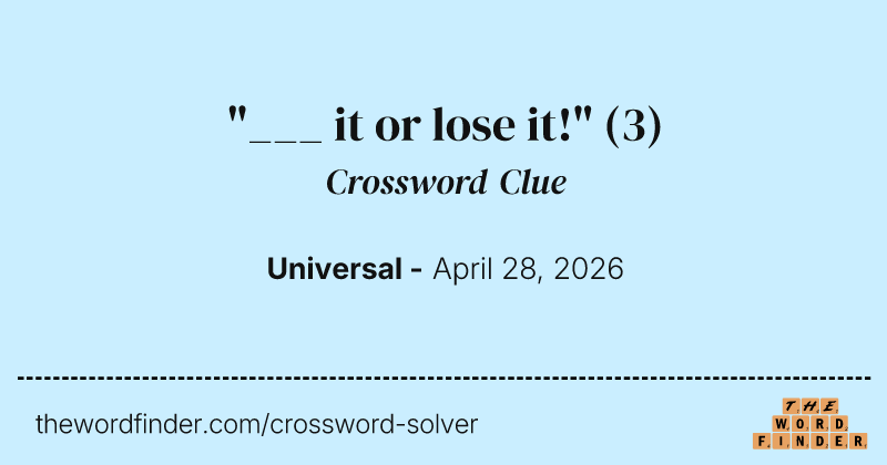 "___ it or lose it!" crossword clue image