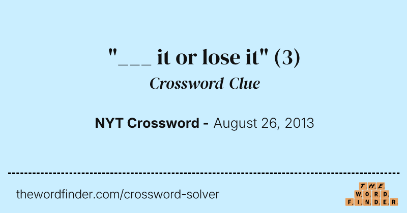 "___ it or lose it" crossword clue image