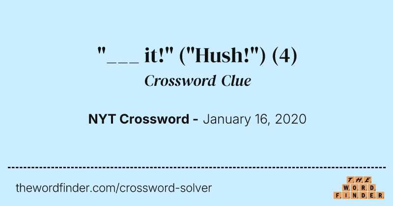"___ it!" ("Hush!") crossword clue image