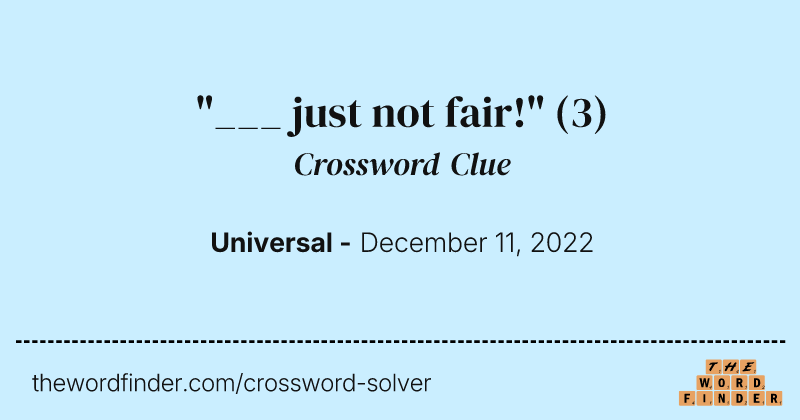 "___ just not fair!" crossword clue image