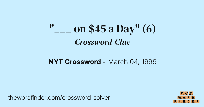 "___ on $45 a Day" crossword clue image
