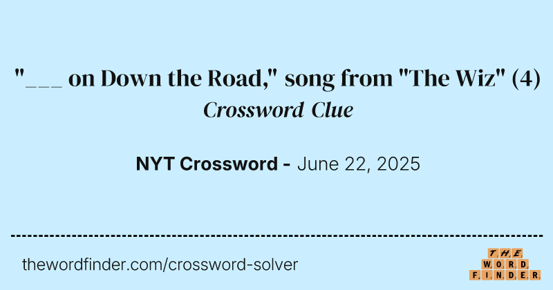 "___ on Down the Road," song from "The Wiz" crossword clue image