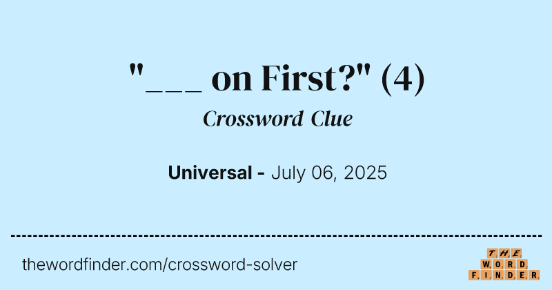 "___ on First?" crossword clue image