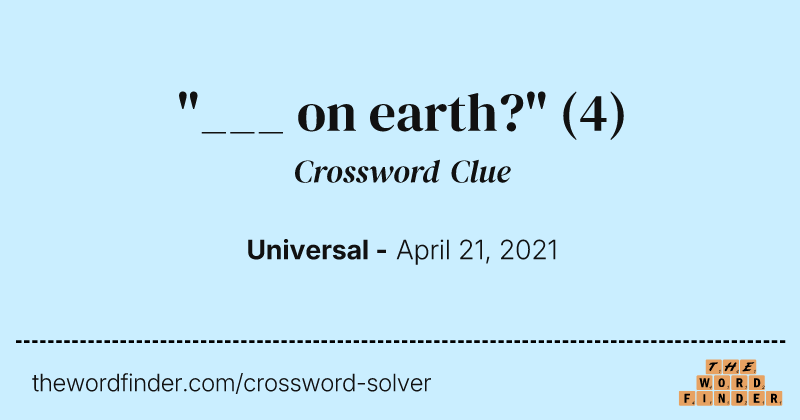 "___ on earth?" crossword clue image