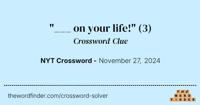 "___ on your life!" crossword clue image