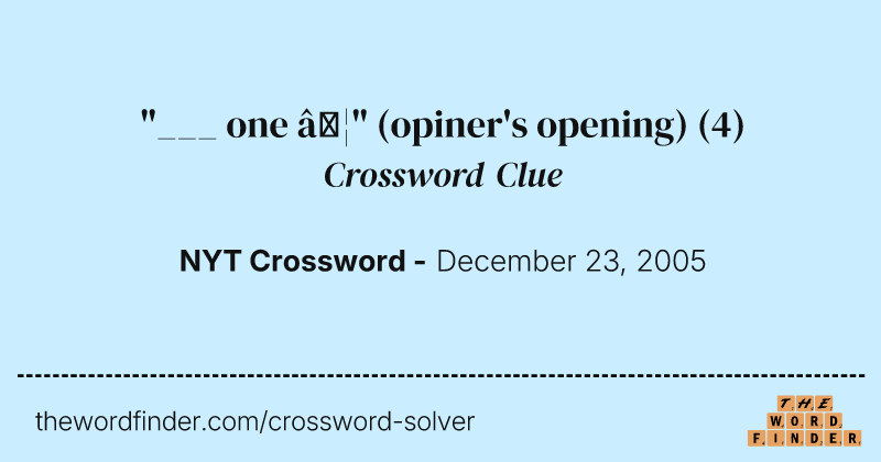 "___ one …" (opiner's opening) crossword clue image
