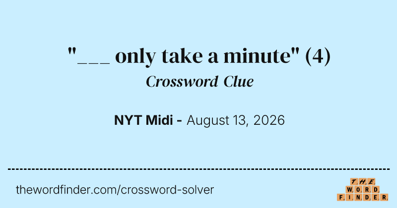 "___ only take a minute" crossword clue image