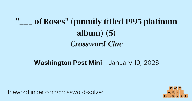 "___ of Roses" (punnily titled 1995 platinum album) crossword clue image