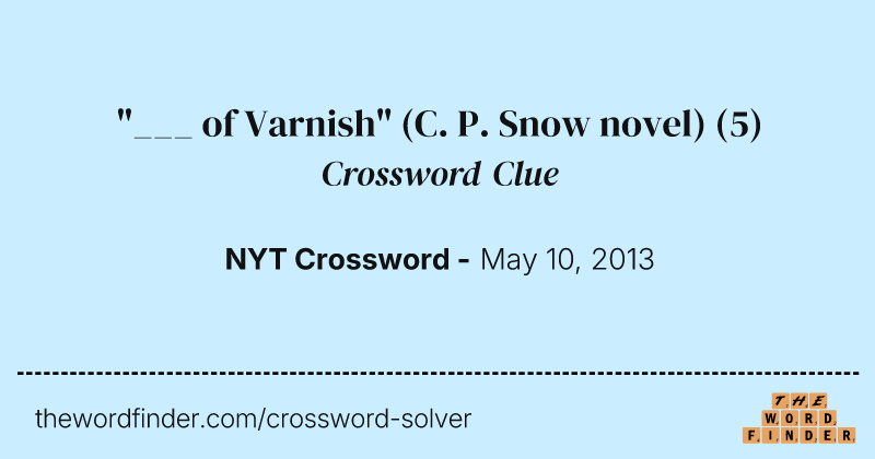 "___ of Varnish" (C. P. Snow novel) crossword clue image