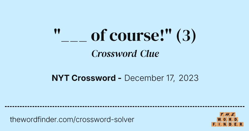"___ of course!" crossword clue image