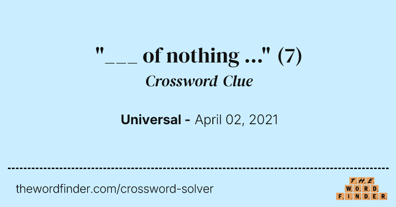 "___ of nothing ..." crossword clue image