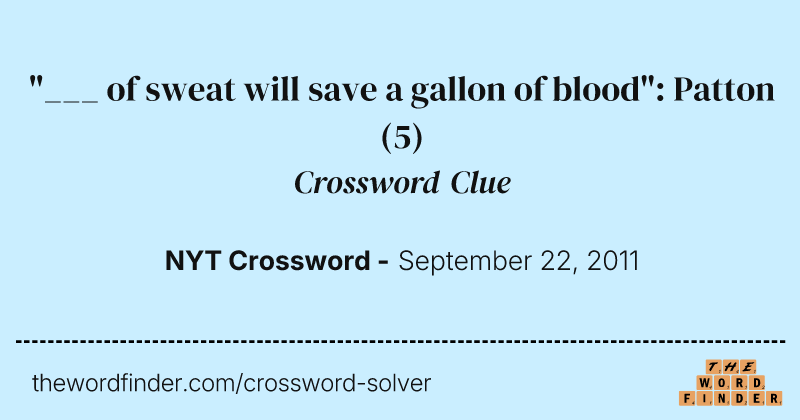 "___ of sweat will save a gallon of blood": Patton crossword clue image