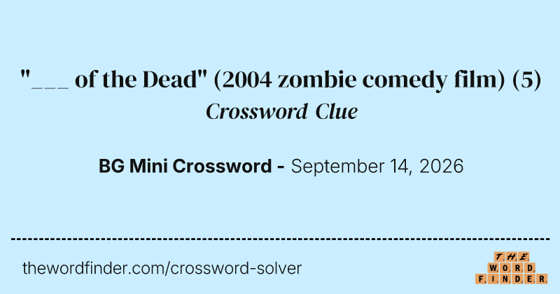 "___ of the Dead" (2004 zombie comedy film) crossword clue image