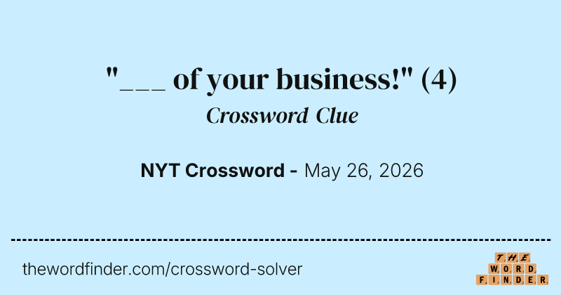 "___ of your business!" crossword clue image