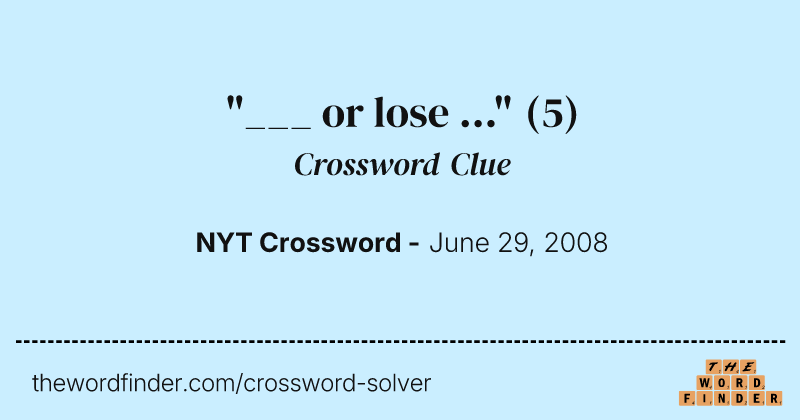 "___ or lose ..." crossword clue image