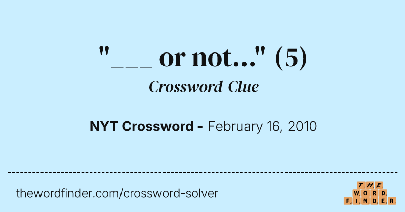 "___ or not..." crossword clue image