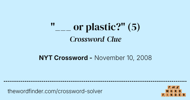 "___ or plastic?" crossword clue image